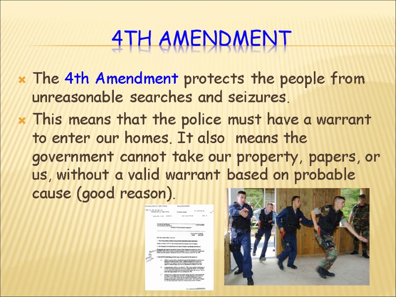 4th Amendment The 4th Amendment protects the people from unreasonable searches and seizures. 